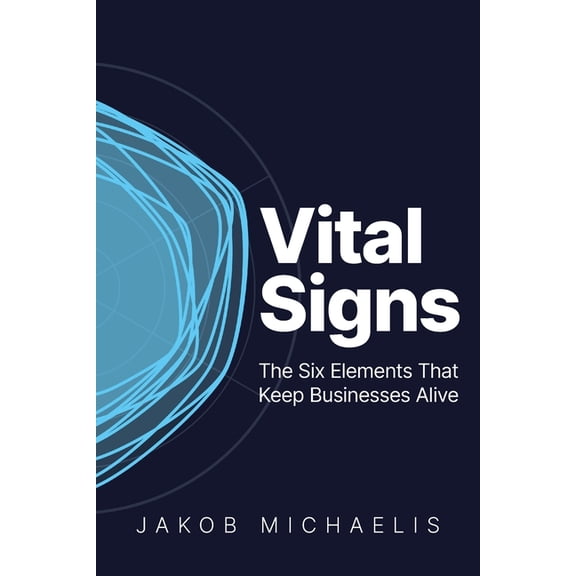Vital Signs: The Six Elements That Keep Businesses Alive, (Paperback)