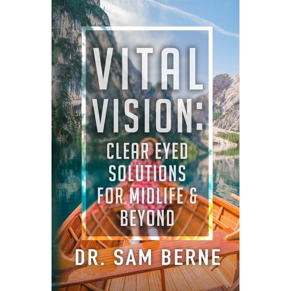 Vital Vision: Clear Eyed Solutions for Midlife &amp; Beyond, (Paperback)