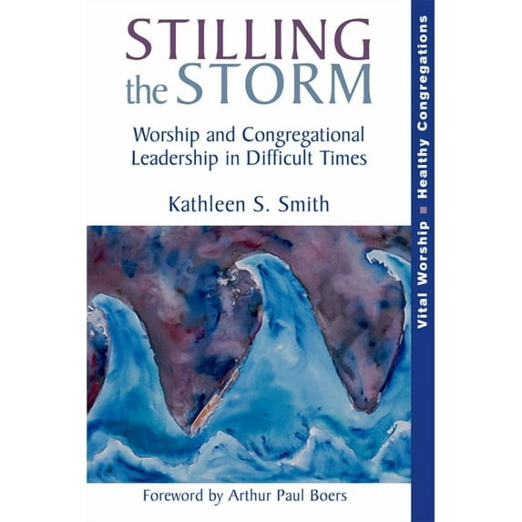 Vital Worship Healthy Congregations Stilling the Storm: Worship and Congregational Leadership in Difficult Times, (Paperback)