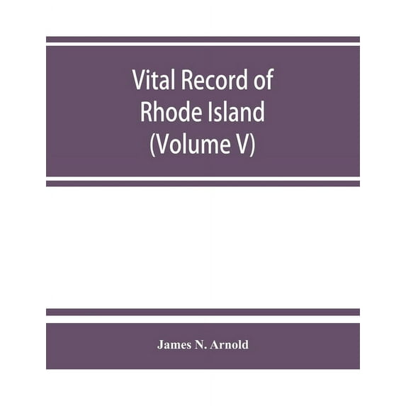 Vital record of Rhode Island: 1636-1850: first series: births, marriages and deaths. A family register for the people (V, (Paperback)