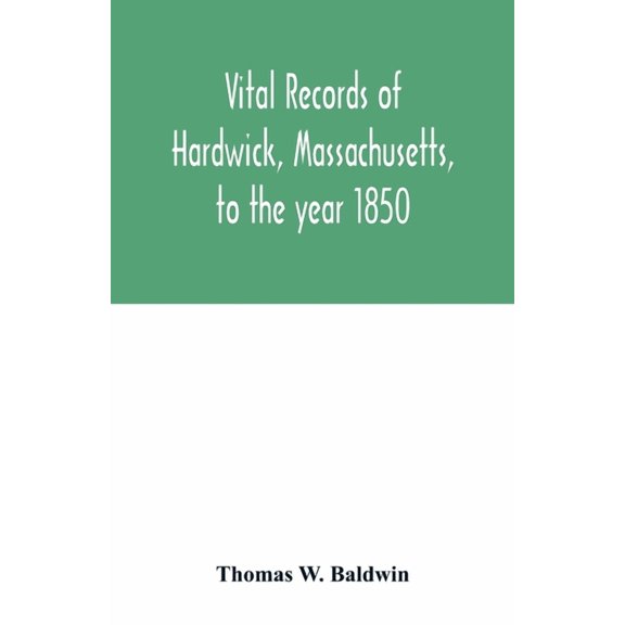 Vital records of Hardwick, Massachusetts, to the year 1850, (Paperback)