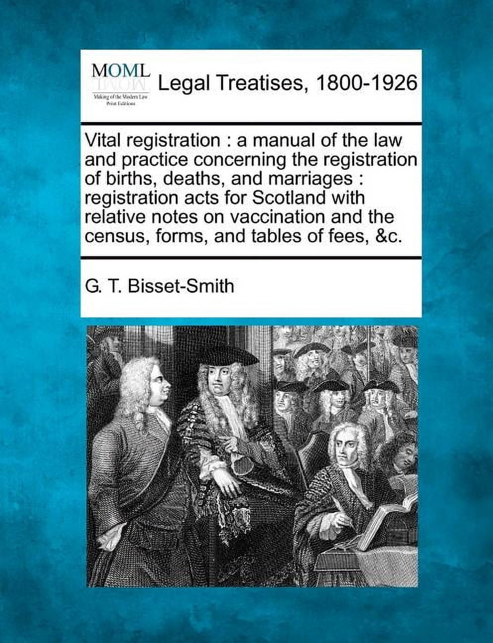 Vital Registration: A Manual of the Law and Practice Concerning the Registration of Births, Deaths, and Marriages: Registration Acts for S Paperback