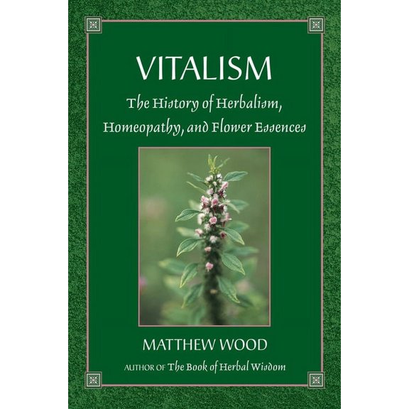 Vitalism : The History of Herbalism, Homeopathy, and Flower Essences (Paperback)