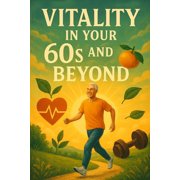 Senior-Living Vitality in Your 60s and Beyond A Nutrition Handbook, Paperback