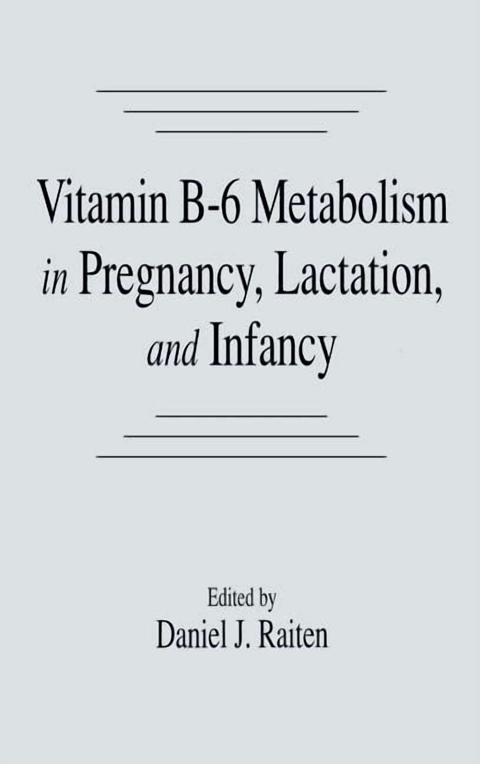 Vitamin B-6 Metabolism in Pregnancy, Lactation, and Infancy, (Hardcover)