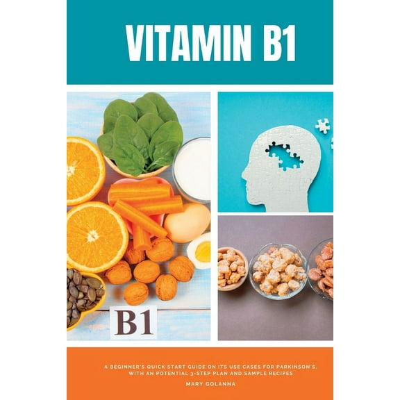 Vitamin B1: A Beginner's Quick Start Guide on its Use Cases for Parkinson's, with a Potential 3-Step Plan and Sample Rec, (Paperback)