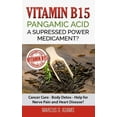 thumbnail image 1 of Vitamin B15 - Pangamic Acid: A Supressed Power Medicament?: Cancer Cure - Body Detox - Help for Nerve Pain and Heart Dis, (Paperback), 1 of 1