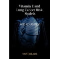 thumbnail image 1 of Vitamin E and Lung Cancer Risk Models: Part of Series: Cancer Epidemiology, Research and Theory, 1 of 1
