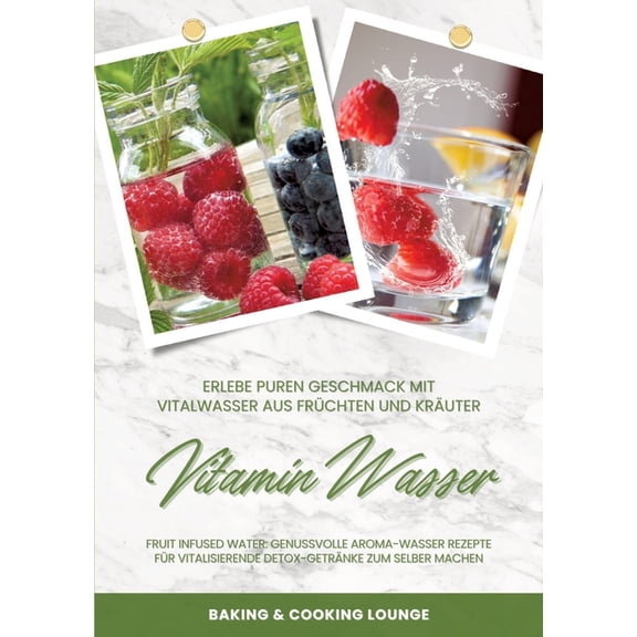 Vitamin Wasser: Erlebe puren Geschmack mit Vitalwasser aus Frchten und Krutern (Fruit Infused Water: Genussvolle Aroma, (Paperback)