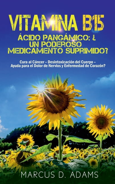 Vitamina B15 - Ãcido PangÃ¡mico: Â¿Un poderoso medicamento suprimido?: Cura al CÃ¡ncer - DesintoxicaciÃ³n del Cuerpo - Ayuda, (Paperback)