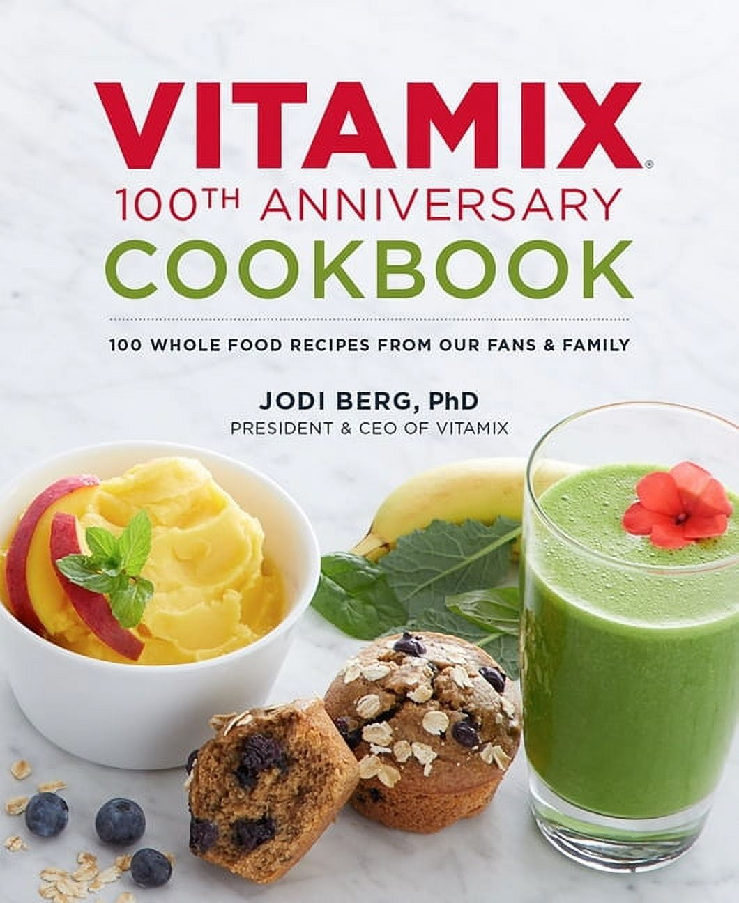 Vitamix 100th Anniversary Cookbook: 100 Whole Food Recipes from Our Fans \u0026 Family (Hardcover)