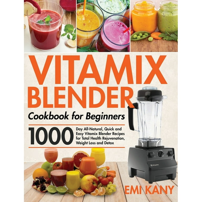 Vitamix Blender Cookbook for Beginners: 1000-Day All-Natural