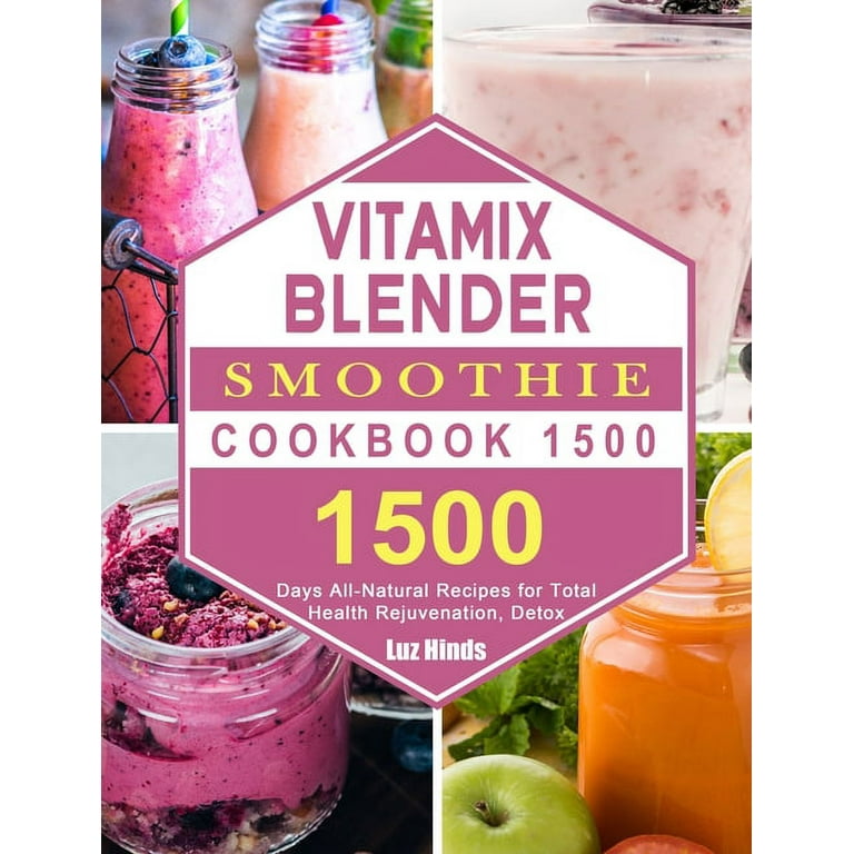Vitamix Blender Smoothie Cookbook 1500: 1500 Days All-Natural