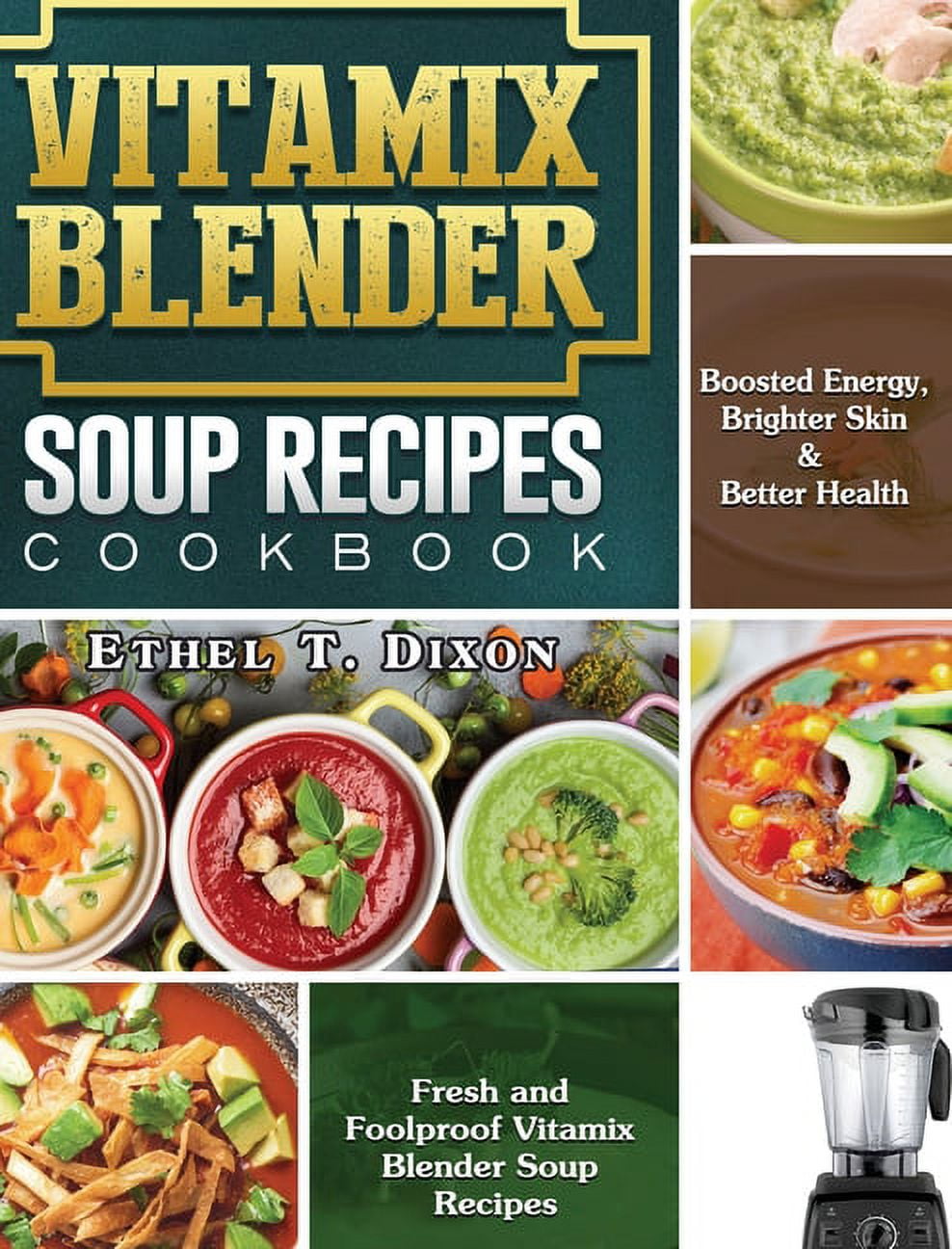 Vitamix Blender Soup Recipes Cookbook Fresh and Foolproof Vitamix