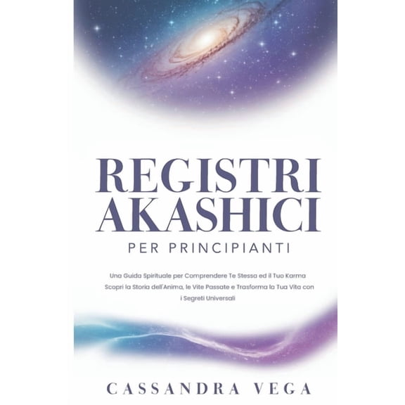 Vite Passate Registri Akashici per Principianti: Una Guida Spirituale per Comprendere Te Stessa ed il Tuo Karma. Scopri la Storia del, Book 1, (Paperback)