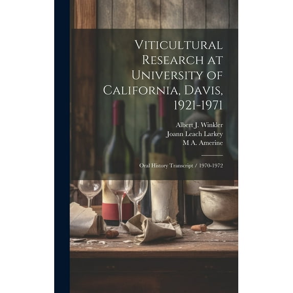 Viticultural Research at University of California, Davis, 1921-1971: Oral History Transcript / 1970-1972 (Hardcover)