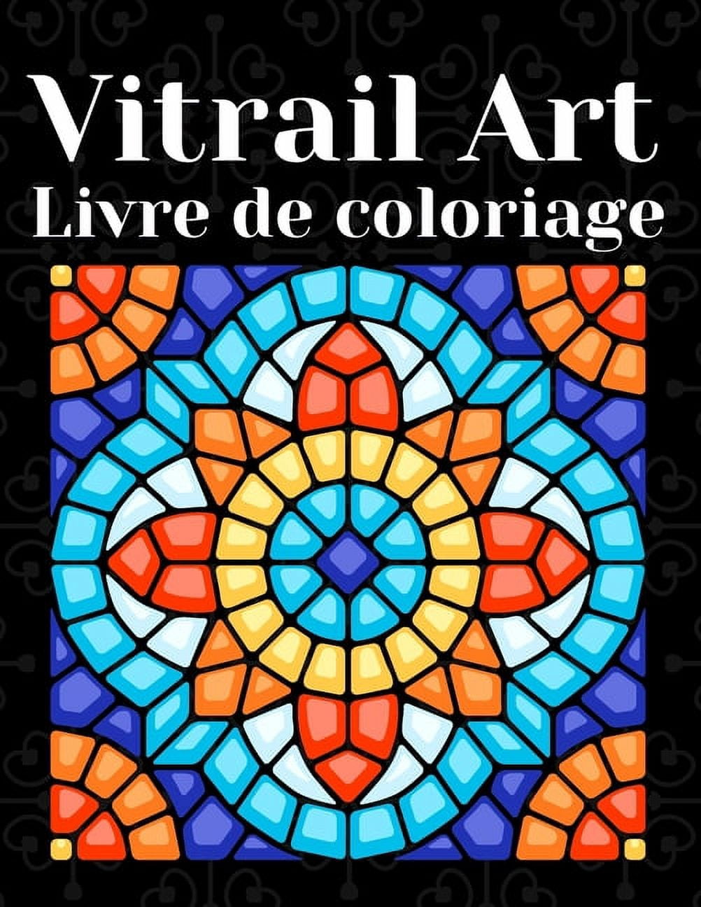Vitrail Art Livre De Coloriage: Livre de Coloriage Facile pour les Personnes ÃgÃ©es et Adultes, plus de 30 illustrations , (Paperback)