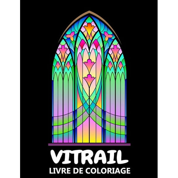 Vitrail Livre de Coloriage: Dessins Religieux, Fleurs et Nature - Coloriage de Relaxation et de soulagement du Stress pour Enfants et Adultes (Paperback)