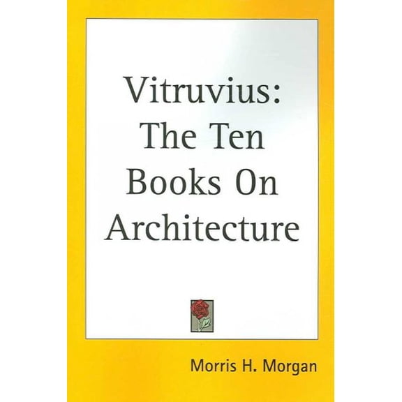 Vitruvius : The Ten Books on Architecture