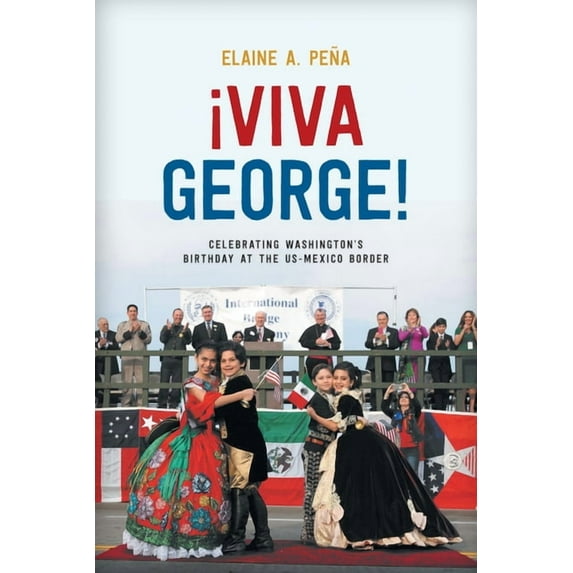 Viva George!: Celebrating Washington's Birthday at the Us-Mexico Border, (Paperback)