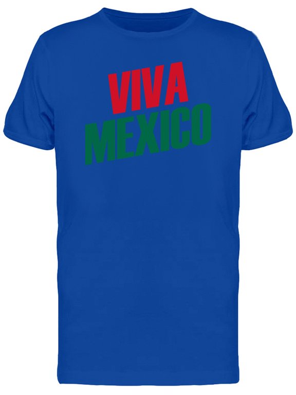 Viva Mexico Independence Quote T-Shirt Men -Image by Shutterstock, Male 3X-Large