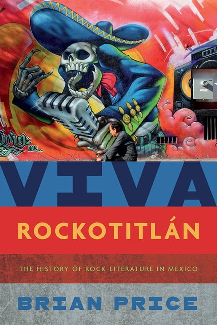 Literature Rocks Viva Rockotitlán: The History of Rock Literature in Mexico, (Hardcover ...