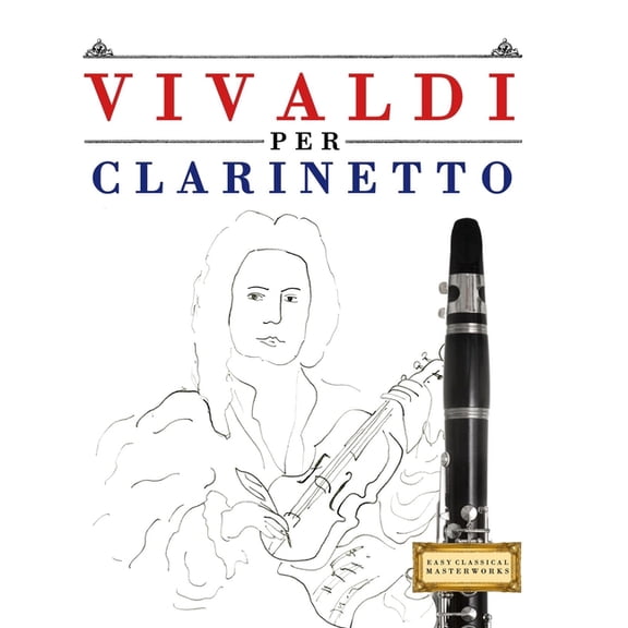 Vivaldi per Clarinetto: 10 Pezzi Facili per Clarinetto Libro per Principianti, (Paperback)