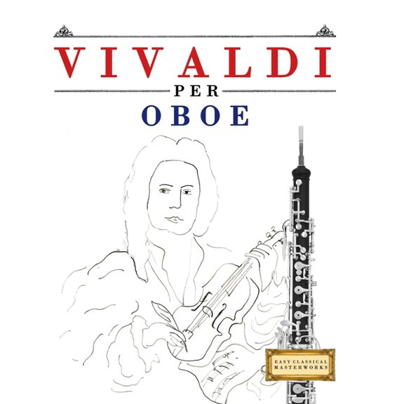 Vivaldi per Oboe: 10 Pezzi Facili per Oboe Libro per Principianti, (Paperback)