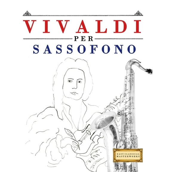 Vivaldi per Sassofono: 10 Pezzi Facili per Sassofono Libro per Principianti, (Paperback)