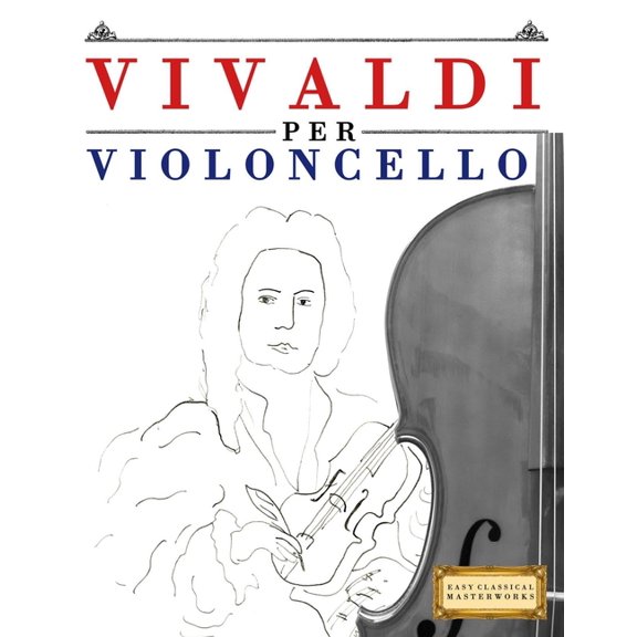 Vivaldi per Violoncello: 10 Pezzi Facili per Violoncello Libro per Principianti, (Paperback)
