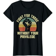 Vivay Fight For Those Without Your Privilege Shirt Civil Rights T-Shirt