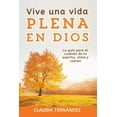 thumbnail image 1 of Vive Una Vida Plena en Dios: La GuÃ­a para el Cuidado de tu EspÃ­ritu, Alma y Cuerpo, (Paperback), 1 of 1