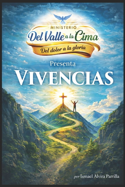 Vivencias: Del valle a la Cima: Del dolor a la Gloria, (Paperback)