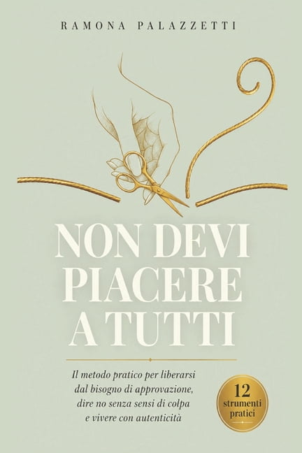 Vivere in Equilibrio Non Devi Piacere a Tutti: Il metodo pratico per liberarsi dal bisogno di approvazione, dire no senza sensi di colpa e vi, Book 10, (Paperback)