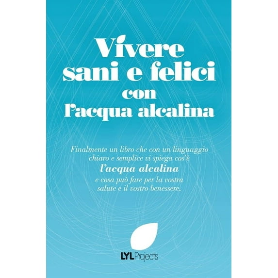 Vivere sani e felici con l'acqua alcalina, (Paperback)