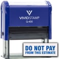 thumbnail image 1 of Vivid Stamp Do Not Pay From This Estimate Self Inking Rubber Stamp (Blue Ink) - Q-400, 1 of 3