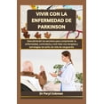 thumbnail image 1 of Vivir Con La Enfermedad de Parkinson: Descubriendo los secretos para comprender la enfermedad, controlarla y vivir bien con terapias y estrategias de estilo de vida de vanguardia (Paperback), 1 of 1