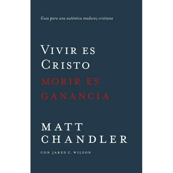 Vivir Es Cristo, Morir Es Ganancia: Gu�a Para Una Aut�ntica Madurez Cristiana Paperback