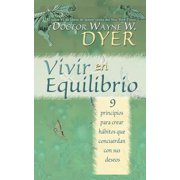 Vivir en Equilibrio Being In Balance 9 principios para crear habitos que concuerden con sus deseos, Paperback