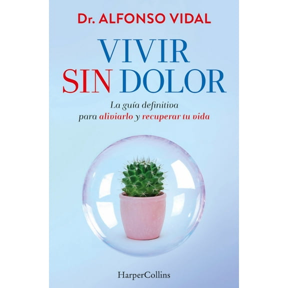 Vivir Sin Dolor (Live Without Pain): La Gua Definitiva Para Aliviarlo Y Recuperar Tu Vida (the Definitive Guide to Reli, (Paperback)