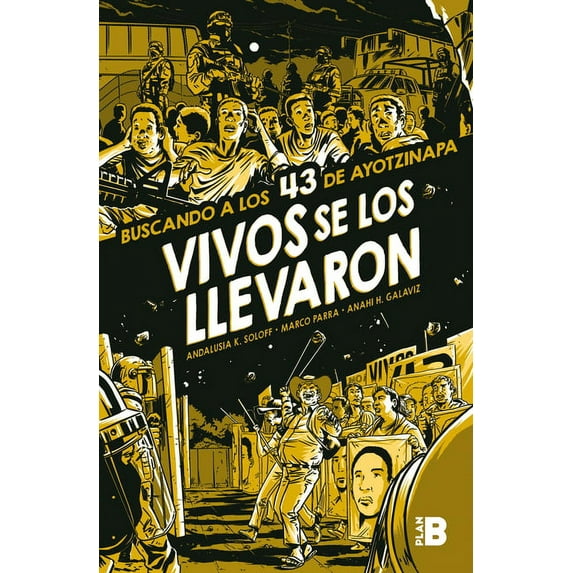 Vivos Se Los Llevaron. Buscando a Los 43 de Ayotzinapa. (Novela Gráfica) / Taken Alive. Looking for Ayotzinapa's 43. Gra, (Paperback)