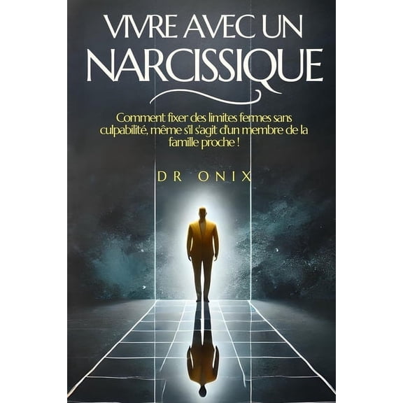 Pervers Narcissique, Narcissisme Vivre Avec Un Narcissique: Comment fixer des limites fermes sans culpabilit, mme s'il s'agit d'un membr, Book 6, (Paperback)