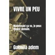 Vivre Un Peu Maintenant  a va je peux mourir demain., Paperback