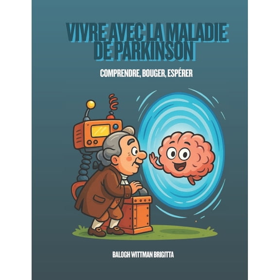 Vivre avec la Maladie de Parkinson - Comprendre, Bouger, Esprer: Guide kinsithrapique, humain et global pour accompag, (Paperback)
