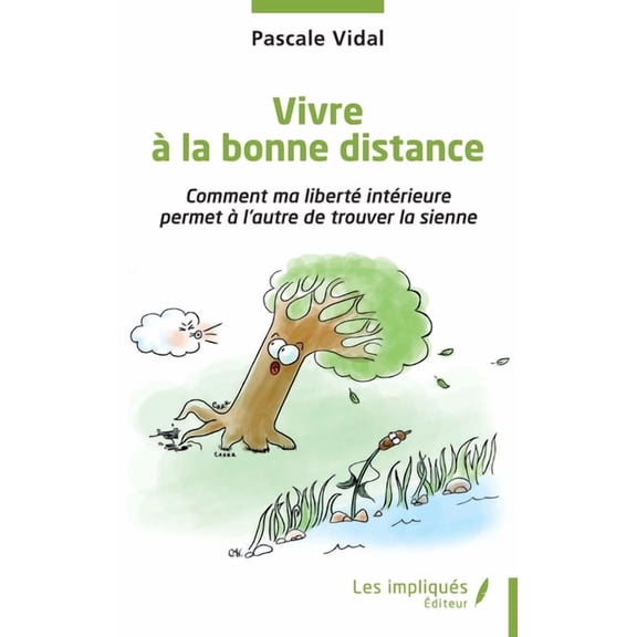 Vivre Ã  la bonne distance: Comment ma libertÃ© intÃ©rieure permet Ã  l'autre de trouver la sienne, (Paperback)