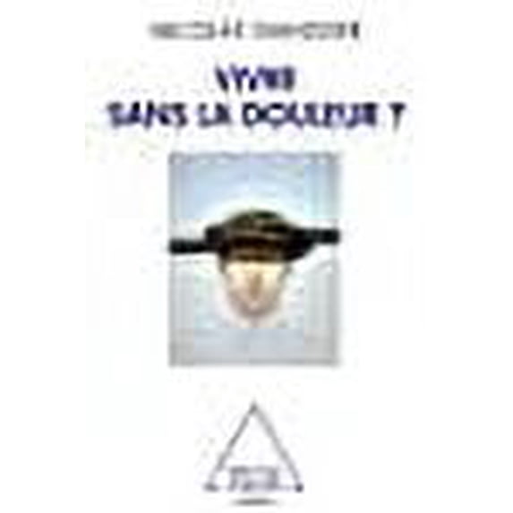 Vivre sans la douleur ? (French Edition)