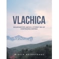 thumbnail image 1 of Vlachica: Mountaintops Above a Stormy Sea of Contending Empires (Paperback), 1 of 1