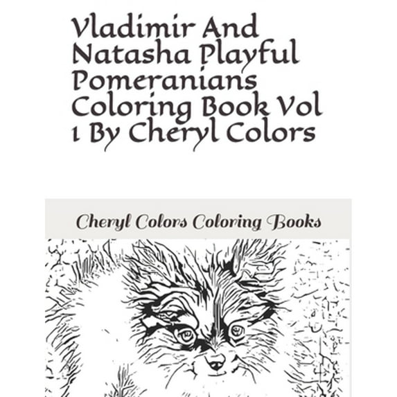 Vladimir And Natasha Playful Pomeranian Coloring Book Vol 1 By Cheryl Colors (Paperback) by Cheryl Colors
