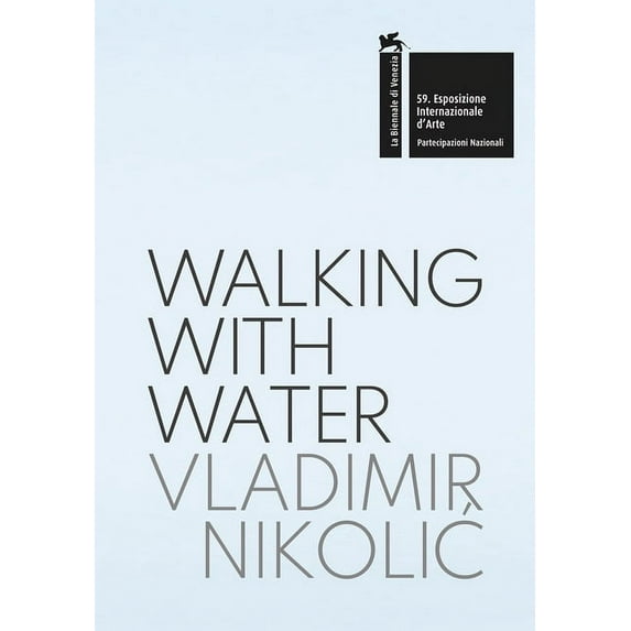 Vladimir Nikolic: Walking with Water: The Pavilion of the Republic of Serbia - 59th International Art Exhibition, La Bie, (Paperback)