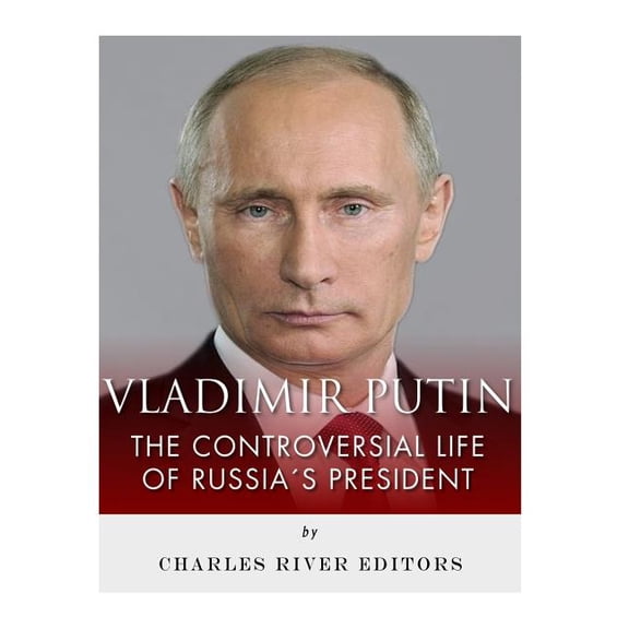 Vladimir Putin : The Controversial Life of Russia's President